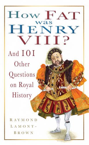 9780752453774: How Fat Was Henry VIII?: And 101 Other Questions and Answers on Royal History