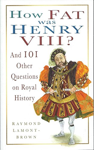 Stock image for How Fat Was Henry VIII?: And 101 Other Questions and Answers on Royal History for sale by ThriftBooks-Dallas