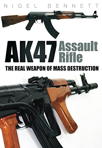 9780752453897: AK47 Assault Rifle: The Real Weapon of Mass Destruction