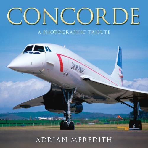 9780752454030: Concorde: A Photographic Tribute