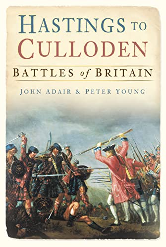 Hastings to Culloden (9780752454313) by Adair, John; Young, Peter