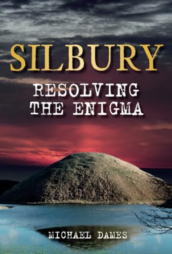 9780752454504: Silbury: Resolving the Enigma