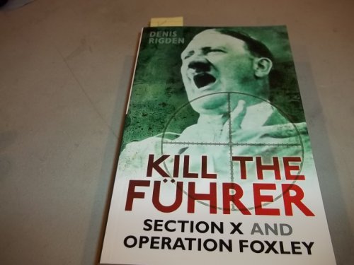 9780752454733: Kill the Fuhrer: Section X and Operation Foxley