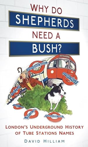Beispielbild fr Why Do Shepherds Need a Bush?: London's Underground History of Tube Station Names zum Verkauf von WorldofBooks
