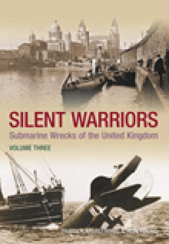 SILENT WARRIORS - Submarine Wrecks of the United Kingdom, Volume Three: Wales and the West