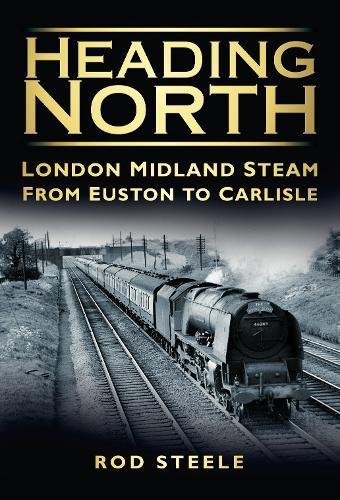 9780752455518: Heading North: London Midland Steam from Euston to Carlisle