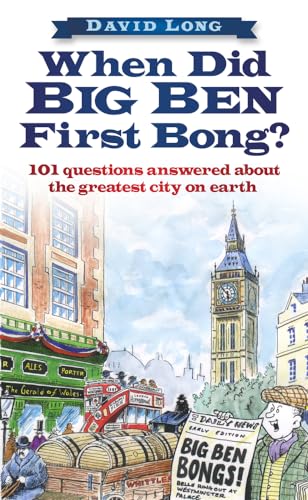 When Did Big Ben First Bong?: 101 Questions Answered About the Greatest City on Earth (9780752455846) by Long, David