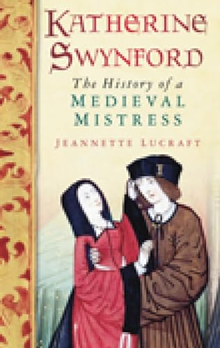 9780752455976: Katherine Swynford: The History of a Medieval Mistress