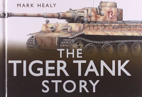 Imagen de archivo de The Tiger Tank Story (Story (History Press)) (Story of) a la venta por Goldstone Books