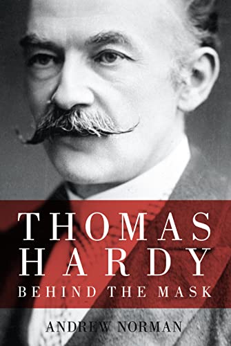 Thomas Hardy: Behind the Mask (9780752456300) by Norman, Andrew