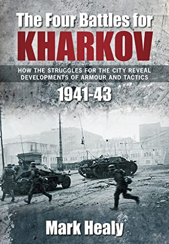 Four Battles of Kharkov 1941-43 (9780752456409) by Healey, Mark