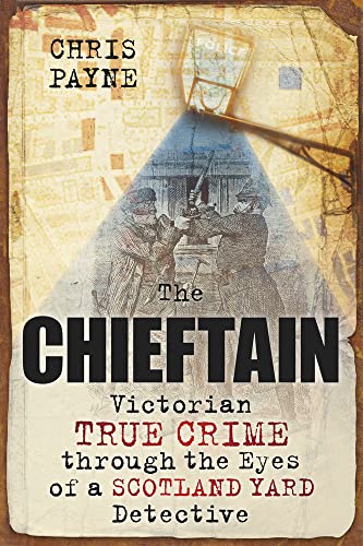 9780752456676: The Chieftain: Victorian True Crime through the Eyes of a Scotland Yard Detective