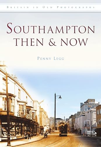 Stock image for Southampton Then & Now (Then & Now (History Press)) (Then and Now) for sale by WorldofBooks
