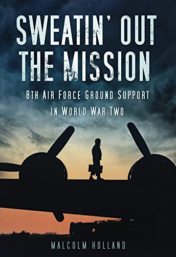 Imagen de archivo de Sweatin' Out the Mission: 8th Air Force Ground Support in World War Two a la venta por WorldofBooks