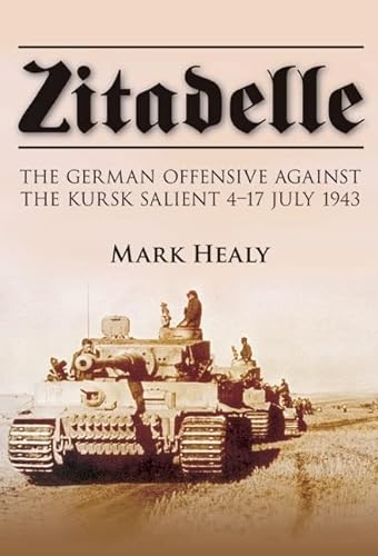 Stock image for Zitadelle: The German Offensive Against the Kursk Salient 4-17 July 1943 for sale by Bookmans