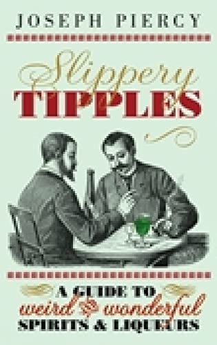 9780752457567: Slippery Tipples: A Guide to Weird and Wonderful Spirits & Liqueurs