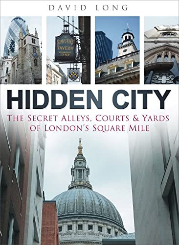 Stock image for Hidden City : The Secret Alleys, Courts and Yards of London's Square Mile for sale by Better World Books