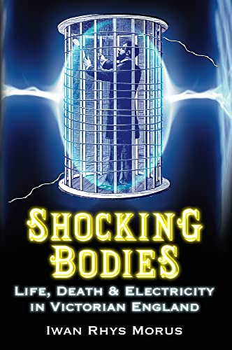 Stock image for Shocking Bodies: Life, Death & Electricity in Victorian England for sale by ThriftBooks-Atlanta