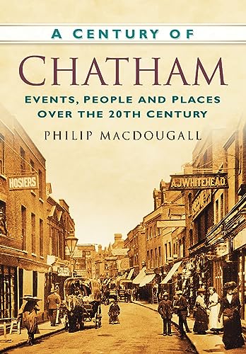 Beispielbild fr A Century of Chatham: Events, People and Places Over the 20th Century zum Verkauf von WorldofBooks