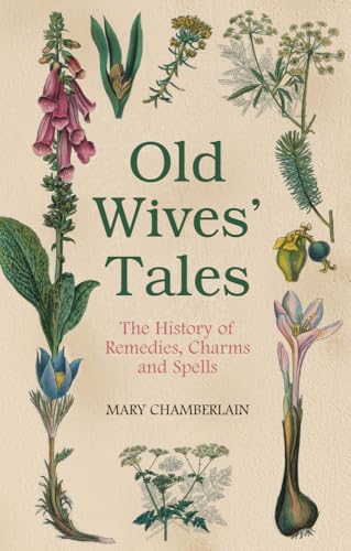 Beispielbild fr Old Wives Tales: The History of Remedies, Charms and Spells zum Verkauf von Goodwill Books