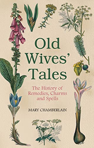 9780752458090: Old Wives' Tales: The History of Remedies, Charms and Spells