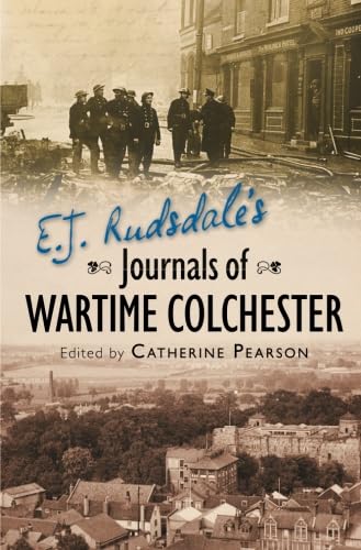 9780752458212: E. J. Rudsdale's Journals of Wartime Colchester