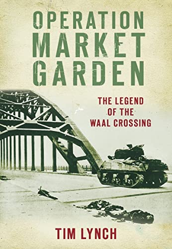 Operation Market Garden : The Legend of the Waal Crossing