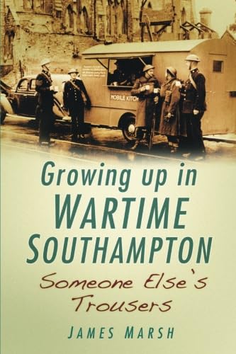 Beispielbild fr Growing Up in Wartime Southampton: Someone Else's Trousers zum Verkauf von ThriftBooks-Dallas