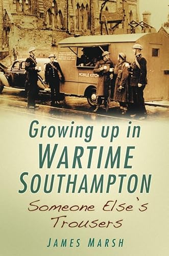 9780752458403: Growing Up in Wartime Southampton: Someone Else's Trousers