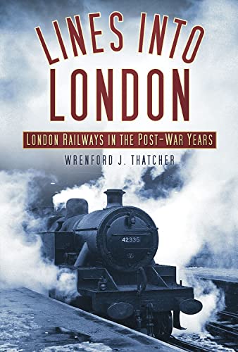 9780752458922: Lines into London: London Railways in the Post-War Years