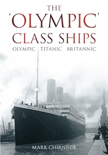 9780752458953: The 'Olympic' Class Ships: Olympic, Titanic, Britannic