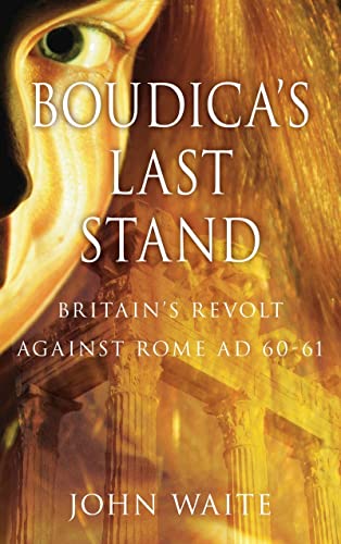 Stock image for Boudica's Last Stand: Britain's Revolt Against Rome Ad 60-61 for sale by WorldofBooks