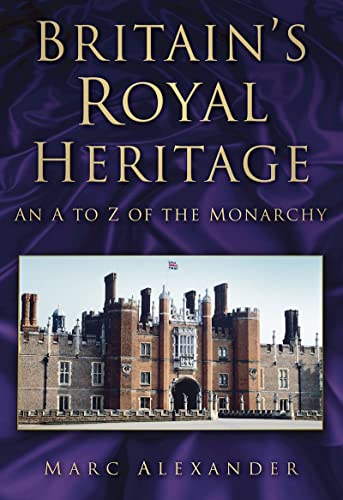 Stock image for Britain's Royal Heritage: An A to Z of the Monarchy for sale by WorldofBooks