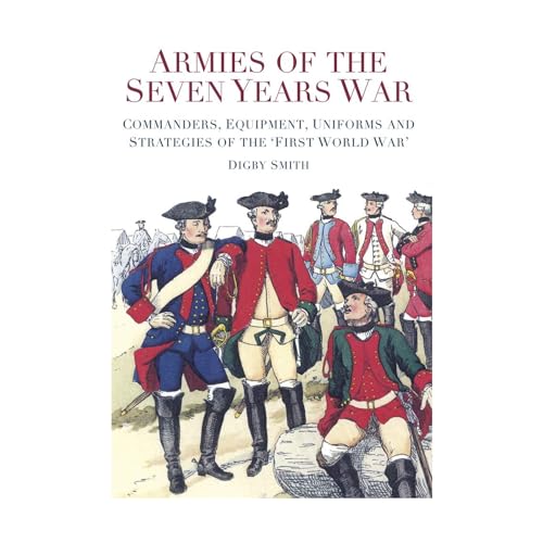 9780752459233: Armies of the Seven Years War: Commanders, Equipment, Uniforms and Strategies of the 'First World War'