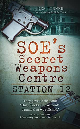 SOE's Secret Weapons Centre: Station 12 (9780752459448) by Turner, Des