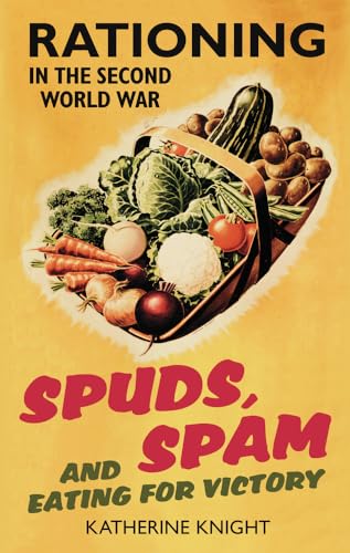 Imagen de archivo de Spuds, Spam and Eating for Victory: Rationing in the Second World War a la venta por HPB-Red