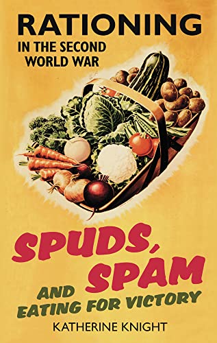 Stock image for Spuds, Spam and Eating for Victory: Rationing In The Second World War for sale by WorldofBooks