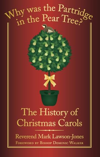 Imagen de archivo de Why Was the Partridge in the Pear Tree? The History of Christmas Carols a la venta por Goldstone Books