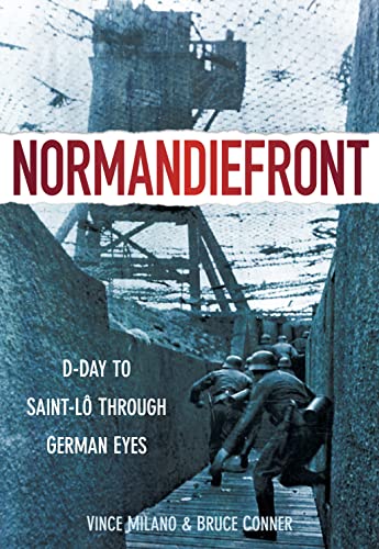 Normandiefront: D-Day to Saint-LÃ´ Through German Eyes (9780752459783) by Milano, Vince; Conner, Bruce