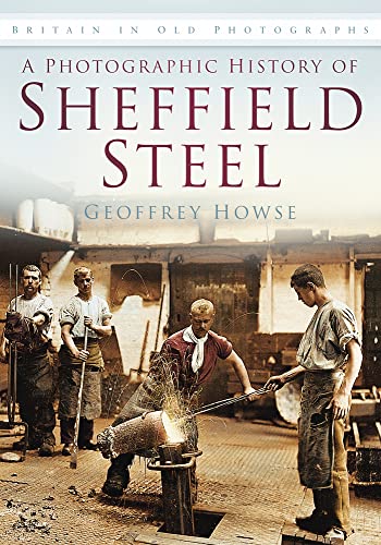 Beispielbild fr A Photographic History of Sheffield Steel: Britain in Old Photographs zum Verkauf von WorldofBooks