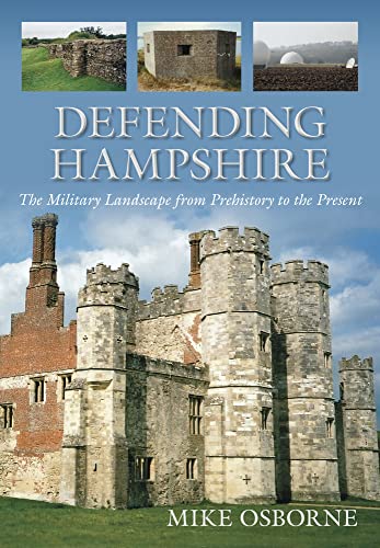 Beispielbild fr Defending Hampshire: The Military Landscape from Prehistory to the Present zum Verkauf von Books From California