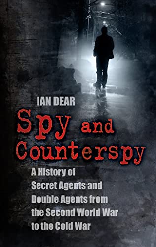 9780752459912: Spy and Counterspy: Secret Agents and Double Agents from the Second World War to the Cold War