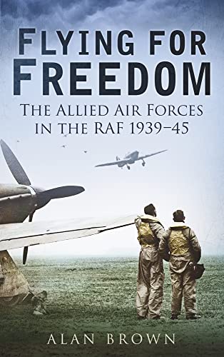 Beispielbild fr Flying for Freedom: The Allied Air Forces in the RAF 1939-45 zum Verkauf von WorldofBooks