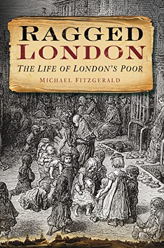 Beispielbild fr Ragged London: The Life Of London's Poor zum Verkauf von WorldofBooks