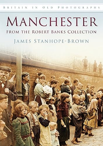 9780752460130: Manchester: From the Robert Banks Collection: Britain in Old Photographs