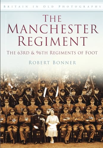 9780752460154: The Manchester Regiment: Britain in Old Photographs
