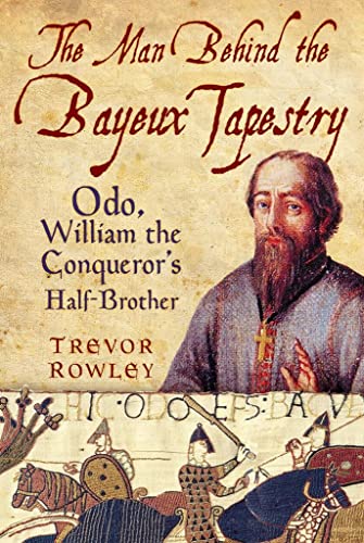 Imagen de archivo de The Man Behind the Bayeux Tapestry: Odo, William the Conqueror's Half-Brother a la venta por WorldofBooks
