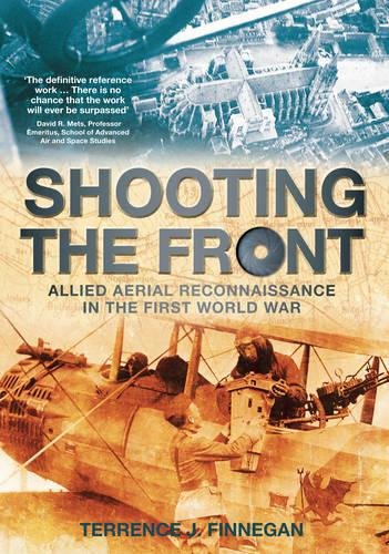 Stock image for Shooting the Front Allied Aerial Reconnaissance during World War I. SIGNED! for sale by Ramblin Rose Books