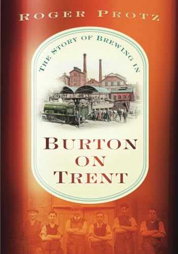 Beer Town: The Story of Brewing in Burton upon Trent (9780752460635) by Protz, Roger