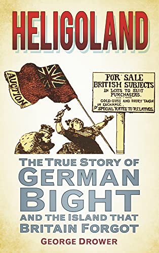 Beispielbild fr Heligoland: The True Story of German Bight and the Island that Britain Forgot zum Verkauf von WorldofBooks